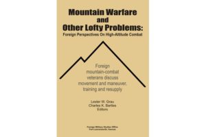 Mountain Warfare and Other Lofty Problems Foreign Perspectives on High Altitude Combat