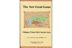 The New Great Game Chinese Views on Central Asia Charles Hawkins and Robert Love